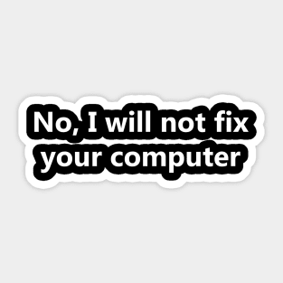 No, I will not fix your computer Sticker